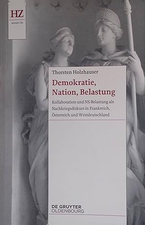 Bild des Verk�ufers f�r Demokratie, Nation, Belastung: Kollaboration und NS-Belastung als Nachkriegsdiskurs in Frankreich, �sterreich und Westdeutschland. Historische Zeitschrift / Beihefte (Neue Folge): Beiheft 80. zum Verkauf von books4less (Versandantiquariat Petra Gros GmbH & Co. KG)