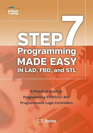Imagen del vendedor de Jones, C: STEP 7 Programming Made Easy in LAD, FBD, and STL a la venta por AHA-BUCH GmbH