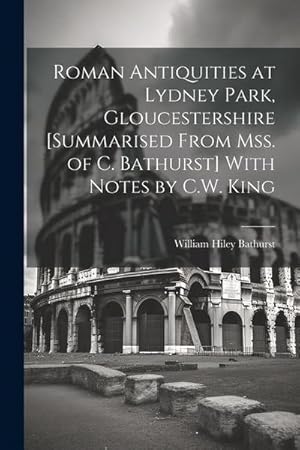 Seller image for Roman Antiquities at Lydney Park, Gloucestershire [Summarised From Mss. of C. Bathurst] With Notes by C.W. King for sale by AHA-BUCH GmbH