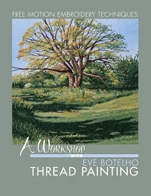 Bild des Verk�ufers f�r A Workshop with Eve Botelho : Thread Painting (Revised Edition) zum Verkauf von AHA-BUCH GmbH