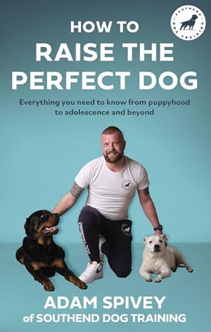 Bild des Verkufers fr How to Raise the Perfect Dog : Everything you need to know from puppyhood to adolescence and beyond zum Verkauf von AHA-BUCH GmbH