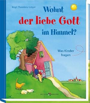 Bild des Verk�ufers f�r Wohnt der liebe Gott im Himmel? : Was Kinder fragen zum Verkauf von AHA-BUCH GmbH