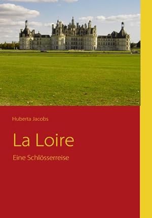Bild des Verk�ufers f�r La Loire : Eine Schl�sserreise zum Verkauf von AHA-BUCH GmbH
