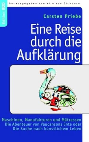 Bild des Verk�ufers f�r Eine Reise durch die Aufkl�rung : Maschinen, Manufakturen und M�tressen. Die Abenteuer von Vaucansons Ente oder Die Suche nach k�nstlichem Leben zum Verkauf von AHA-BUCH GmbH