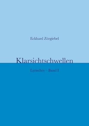 Bild des Verkufers fr Klarsichtschwellen : Lyrisches - Band I. DE zum Verkauf von AHA-BUCH GmbH