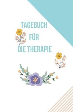 Bild des Verk�ufers f�r Tagebuch f�r die Therapie zum Verkauf von AHA-BUCH GmbH