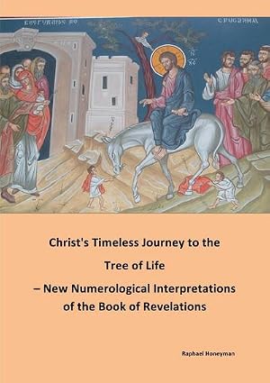 Immagine del venditore per Christ's Timeless Journey to the Tree of Life - New Numerological Interpretations of the Book of Revelations venduto da AHA-BUCH GmbH