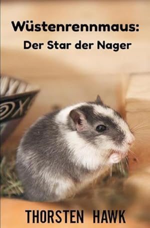 Bild des Verk�ufers f�r W�stenrennmaus: Der Star der Nager : Kompakter Ratgeber �ber die mongolische Rennmaus. Haltung, Pflege und F�tterung zum artgerechten Rennm�use halten. zum Verkauf von AHA-BUCH GmbH