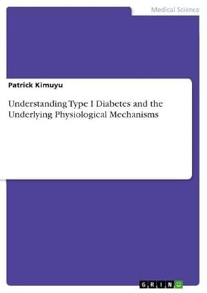 Bild des Verkufers fr Understanding Type I Diabetes and the Underlying Physiological Mechanisms zum Verkauf von AHA-BUCH GmbH