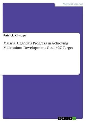 Bild des Verkufers fr Malaria. Uganda's Progress in Achieving Millennium Development Goal #6C Target zum Verkauf von AHA-BUCH GmbH
