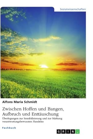 Bild des Verk�ufers f�r Zwischen Hoffen und Bangen, Aufbruch und Entt�uschung : �berlegungen zur Sensibilisierung und zur St�rkung verantwortungsbewussten Handelns zum Verkauf von AHA-BUCH GmbH