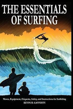 Immagine del venditore per The Essentials of Surfing : The Authoritative Guide to Waves, Equipment, Etiquette, Safety, and Instructions for Surfriding venduto da AHA-BUCH GmbH