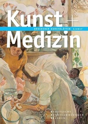 Bild des Verkufers fr Dresdener Kunstbltter 2/2017 : Kunst + Medizin, Dresdener Kunstbltter 2017/2, Vierteljahreszeitschrift der Staatlichen Kunstsammlungen Dresden zum Verkauf von AHA-BUCH GmbH