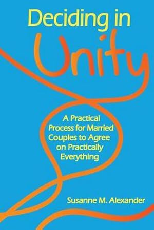 Seller image for Deciding in Unity : A Practical Process for Married Couples to Agree on Practically Everything for sale by AHA-BUCH GmbH