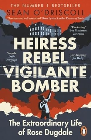 Bild des Verkufers fr Heiress, Rebel, Vigilante, Bomber : The Extraordinary Life of Rose Dugdale zum Verkauf von AHA-BUCH GmbH