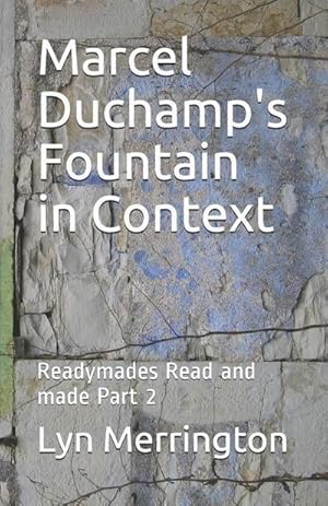 Imagen del vendedor de Marcel Duchamp's Fountain in Context : Readymades Read and made Part 2 a la venta por AHA-BUCH GmbH