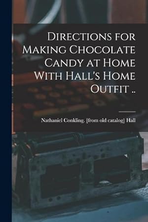 Immagine del venditore per Directions for Making Chocolate Candy at Home With Hall's Home Outfit . venduto da AHA-BUCH GmbH