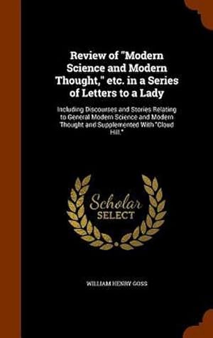 Imagen del vendedor de Review of \"Modern Science and Modern Thought,\" etc. in a Series of Letters to a Lady : Including Discourses and Stories Relating to General Modern Science and Modern Thought and Supplemented With "Cloud Hill." a la venta por AHA-BUCH GmbH