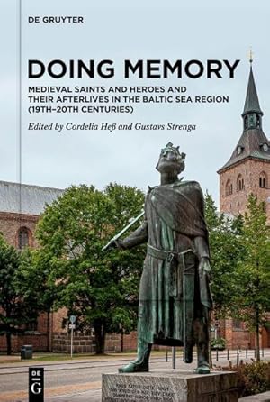 Bild des Verk�ufers f�r Doing Memory: Medieval Saints and Heroes and Their Afterlives in the Baltic Sea Region (19th-20th centuries) zum Verkauf von AHA-BUCH GmbH