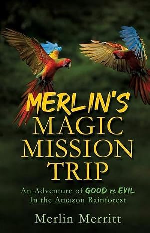 Imagen del vendedor de Merlin's Magic Mission Trip: An Adventure of Good vs. Evil In the Amazon Rainforest a la venta por AHA-BUCH GmbH