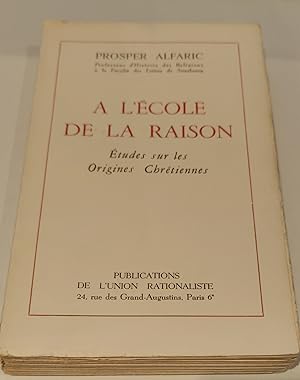 Bild des Verk�ufers f�r A l'�cole de la raison. Etude sur les origines chr�tiennes. zum Verkauf von The Bookstore