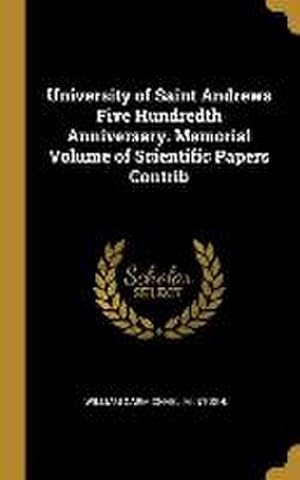 Bild des Verk�ufers f�r University of Saint Andrews Five Hundredth Anniversary. Memorial Volume of Scientific Papers Contrib zum Verkauf von AHA-BUCH GmbH