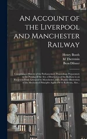 Bild des Verk�ufers f�r An Account of the Liverpool and Manchester Railway: Comprising a History of the Parliamentary Proceedings Preparatory to the Passing of the Act, a Des zum Verkauf von AHA-BUCH GmbH