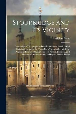 Bild des Verk�ufers f�r Stourbridge and Its Vicinity: Containing a Topographical Description of the Parish of Old Swinford, Including the Township of Stourbridge; With the zum Verkauf von AHA-BUCH GmbH