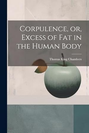 Bild des Verk�ufers f�r Corpulence, or, Excess of Fat in the Human Body zum Verkauf von AHA-BUCH GmbH
