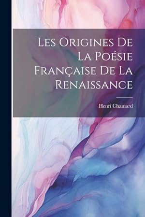 Bild des Verk�ufers f�r Les Origines de la Po�sie Fran�aise de la Renaissance zum Verkauf von AHA-BUCH GmbH