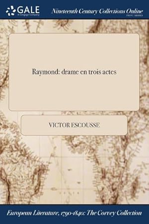 Immagine del venditore per Raymond : drame en trois actes venduto da AHA-BUCH GmbH