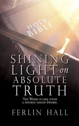 Bild des Verk�ufers f�r Shining Light on Absolute Truth: The Word is like unto a double edged Sword. zum Verkauf von AHA-BUCH GmbH