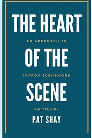 Imagen del vendedor de The Heart of the Scene: An Approach to Improv Scenework a la venta por GreatBookPricesUK