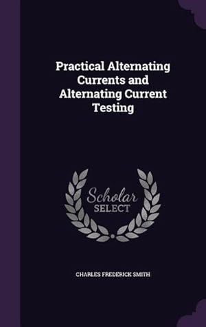 Bild des Verkufers fr Practical Alternating Currents and Alternating Current Testing zum Verkauf von AHA-BUCH GmbH