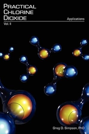 Bild des Verk�ufers f�r Practical Chlorine Dioxide : Volume II - Applications zum Verkauf von AHA-BUCH GmbH