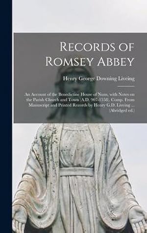 Seller image for Records of Romsey Abbey: an Account of the Benedictine House of Nuns, With Notes on the Parish Church and Town (A.D. 907-1558). Comp. From Manu for sale by AHA-BUCH GmbH