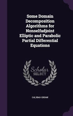 Seller image for Some Domain Decomposition Algorithms for Nonselfadjoint Elliptic and Parabolic Partial Differential Equations for sale by AHA-BUCH GmbH