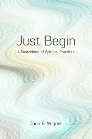 Immagine del venditore per Just Begin : A Sourcebook of Spiritual Practices venduto da AHA-BUCH GmbH