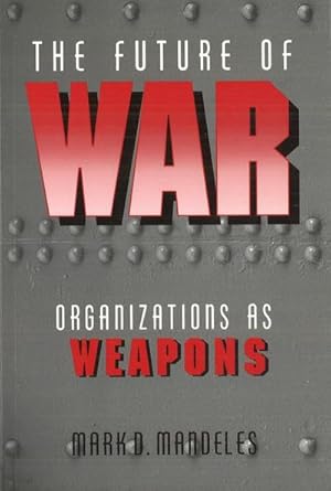 Bild des Verk�ufers f�r The Future of War : Organizations as Weapons zum Verkauf von AHA-BUCH GmbH