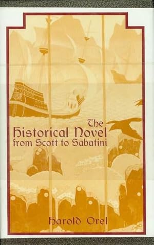 The Historical Novel from Scott to Sabatini: Changing Attitudes Toward a Literary Genre, 1814-1920