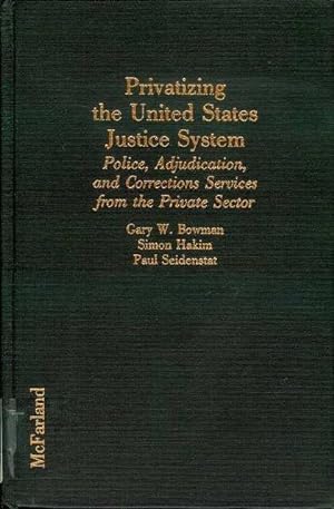 Bild des Verkufers fr Privatizing the United States Justice System: Police, Adjudication, and Correction Services from the Private Sector zum Verkauf von Bookmarc's