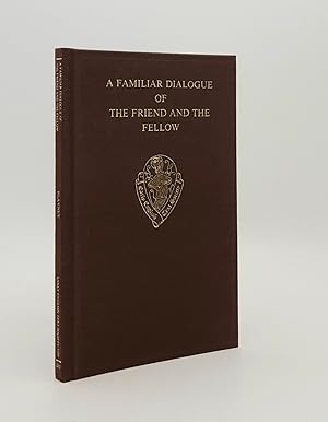 Seller image for A FAMILIAR DIALOGUE OF THE FRIEND AND THE FELLOW A Translation of Alain Chartier's Dialogus Familiaris Amici et Sodalis (Early English Text Society 295) for sale by Rothwell & Dunworth (ABA, ILAB)