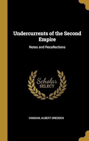Immagine del venditore per Undercurrents of the Second Empire: Notes and Recollections venduto da AHA-BUCH GmbH