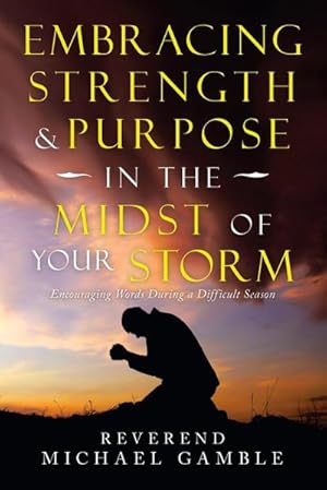 Imagen del vendedor de Embracing Strength & Purpose in the Midst of Your Storm : Encouraging Words During a Difficult Season a la venta por AHA-BUCH GmbH