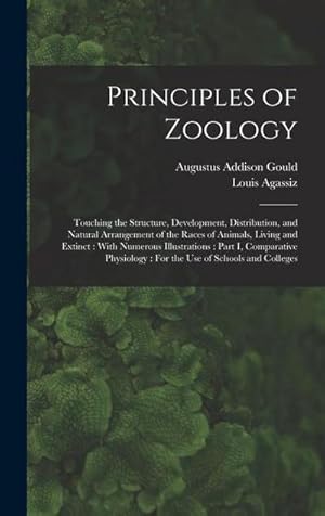Immagine del venditore per Principles of Zoology: Touching the Structure, Development, Distribution, and Natural Arrangement of the Races of Animals, Living and Extinct venduto da AHA-BUCH GmbH