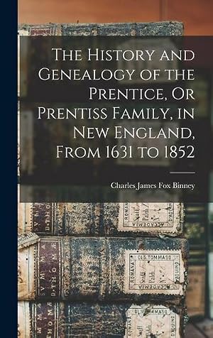Bild des Verk�ufers f�r The History and Genealogy of the Prentice, Or Prentiss Family, in New England, From 1631 to 1852 zum Verkauf von AHA-BUCH GmbH