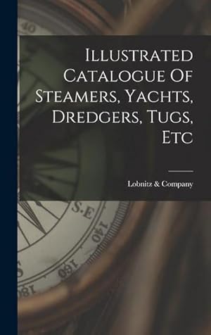 Seller image for Illustrated Catalogue Of Steamers, Yachts, Dredgers, Tugs, Etc for sale by AHA-BUCH GmbH