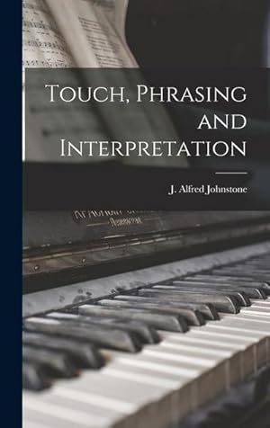 Bild des Verk�ufers f�r Touch, Phrasing and Interpretation zum Verkauf von AHA-BUCH GmbH