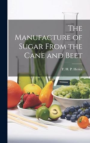 Bild des Verk�ufers f�r The Manufacture of Sugar From the Cane and Beet zum Verkauf von AHA-BUCH GmbH
