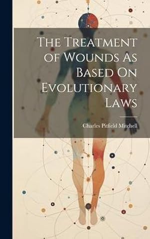 Imagen del vendedor de The Treatment of Wounds As Based On Evolutionary Laws a la venta por AHA-BUCH GmbH